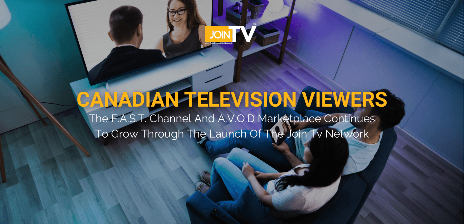 Good News For Canadian Television Viewers As The F.A.S.T. Channel And A.V.O.D Marketplace Continues To Grow Through The Launch Of The Join Tv Network